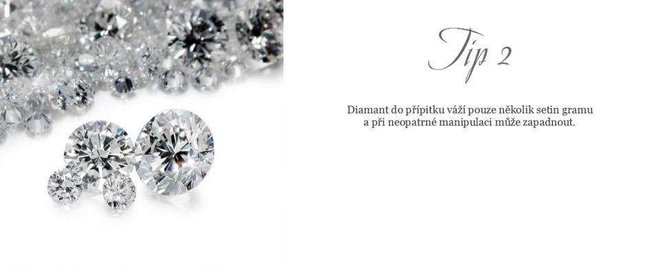 +420 606 026 296, obchod@cabrha.cz | Tip 2 |Diamant do přípitku váží pouze několik setin gramu a při neopatrné manipulaci může zapadnout.
